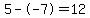 5--7=12