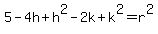 5-4h+h^2-2k+k^2=r^2