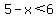 5-x%3C6