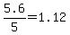 5.6%2F5+=+1.12