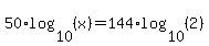 50%2Alog%2810%2C%28x%29%29=144%2Alog%2810%2C%282%29%29