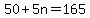 50 + 5n = 165