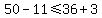50+-+11+%3C=+36+%2B+3
