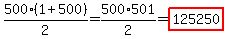 500%2A%281%2B500%29%2F2=500%2A501%2F2=highlight%28125250%29