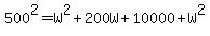 500^2=W^2+200W+10000+W^2