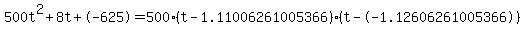 500t%5E2%2B8t%2B-625+=+500%28t-1.11006261005366%29%2A%28t--1.12606261005366%29