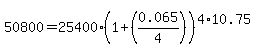 50800=25400%281%2B%280.065%2F4%29%29%5E%284%2A10.75%29