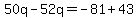 50q-52q=-81%2B43