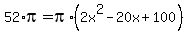 52%2Api+=++pi%2A%282x%5E2+-+20x+%2B+100%29