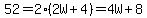 52=2(2W+4)=4W+8