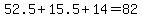 52.5+%2B+15.5+%2B+14+=+82