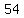 54