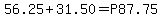 56.25+31.50=P87.75