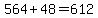 564%2B48=612