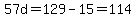 57d=129-15=114