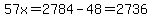 57x=2784-48=2736