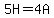 5H=4A