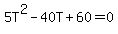 5T^2-40T+60=0