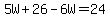 5W+26-6W=24