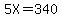 5X = 340