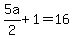 5a%2F2+%2B+1+=+16