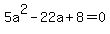 5a^2-22a+8=0