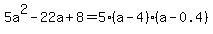 5a^2-22a+8=5(a-4)(a-0.4)