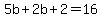 5b+2b+2=16