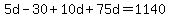 5d+-+30+%2B+10d+%2B+75d+=+1140