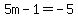 5m-1=-5