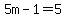 5m-1=5