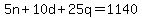 5n+%2B+10d+%2B+25q+=+1140