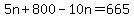 5n+%2B+800+-+10n+=+665