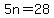 5n = 28
