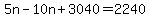 5n-10n%2B3040=2240