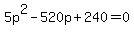 5p%5E2+-+520p+%2B+240+=+0