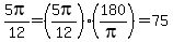 5pi/12=(5pi/12)(180/pi)=75