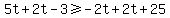 5t%2B2t-3%3E=-2t%2B2t%2B25