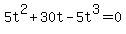 5t^2+30t-5t^3=0