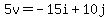 5v=-15i+10j 