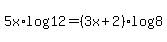 5x%2Alog%2812%29+=+%283x+%2B+2%29%2Alog%288%29