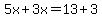5x+3x=13+3