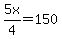 5x%2F4+=+150
