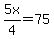 5x%2F4+=+75