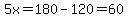 5x=180-120=60
