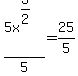 5x%5E%283%2F2%29%2F5=25%2F5