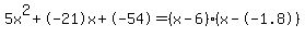 5x%5E2%2B-21x%2B-54+=+%28x-6%29%2A%28x--1.8%29