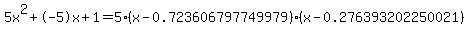 5x%5E2%2B-5x%2B1+=+5%28x-0.723606797749979%29%2A%28x-0.276393202250021%29