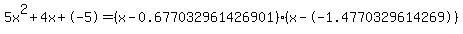 5x%5E2%2B4x%2B-5+=+%28x-0.677032961426901%29%2A%28x--1.4770329614269%29