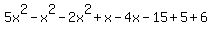 5x%5E2+-+x%5E2+-+2x%5E2+%2Bx+-+4x+-+15++%2B+5+%2B+6